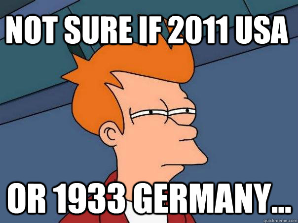 Not sure if 2011 UsA Or 1933 Germany...  Futurama Fry