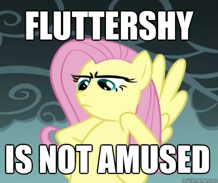FLUTTERSHY IS NOT AMUSED - FLUTTERSHY IS NOT AMUSED  Angry Fluttershy