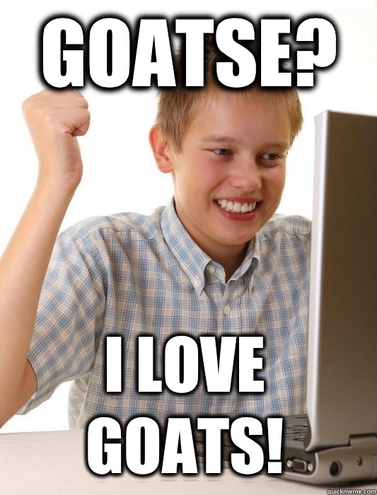 Goatse? I love goats! - Goatse? I love goats!  First Day on the Internet Kid