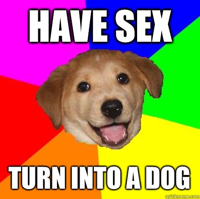 Have sex Turn into a dog  Advice Dog