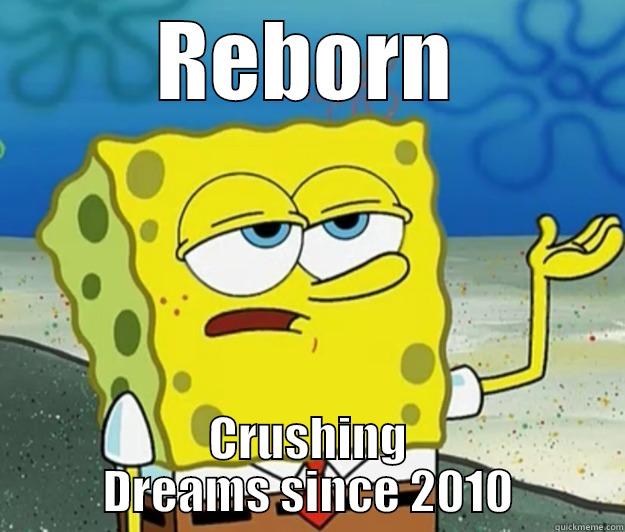 Reborn the Dream Crusher - REBORN CRUSHING DREAMS SINCE 2010 Tough Spongebob