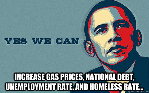  increase gas prices, national debt, unemployment rate, and homeless rate...  Scumbag Obama