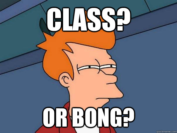 Class? Or bOng?  Futurama Fry