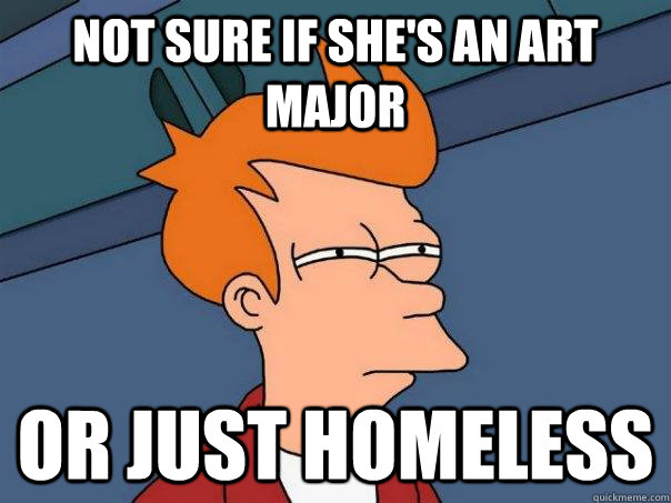 Not sure if she's an art major Or just homeless  Futurama Fry