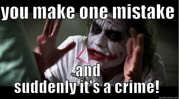 YOU MAKE ONE MISTAKE  AND SUDDENLY IT'S A CRIME!  Joker Mind Loss