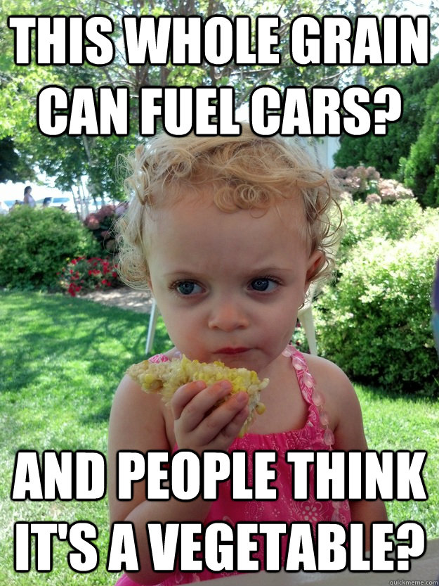 this whole grain can fuel cars? and people think it's a vegetable?  Corn-FuelGrainVeggie