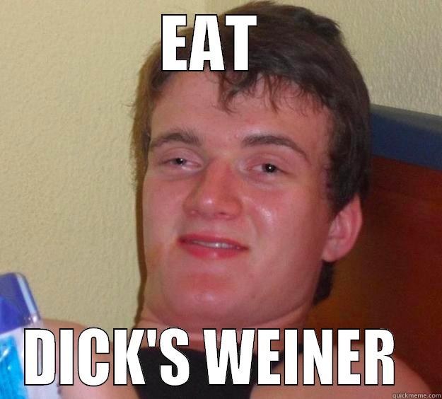 Dick's Weiner - EAT  DICK'S WEINER  10 Guy