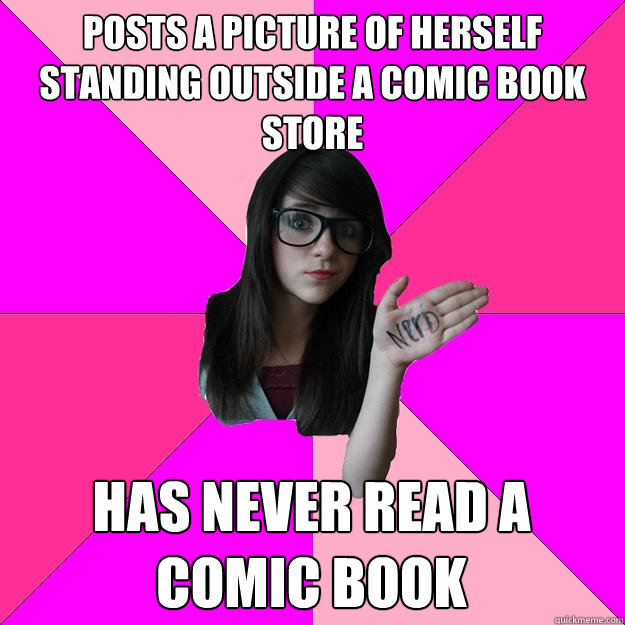 POsts a picture of herself standing outside a comic book store has never read a comic book  Idiot Nerd Girl