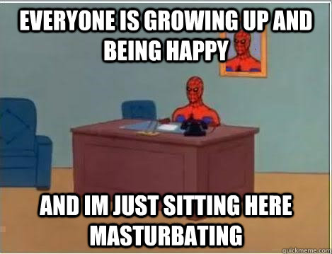 Everyone is growing up and being happy and im just sitting here masturbating  Spiderman Desk