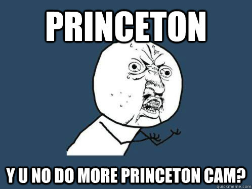 PRINCETON Y U NO DO MORE PRINCETON CAM?  Mindless behavior --