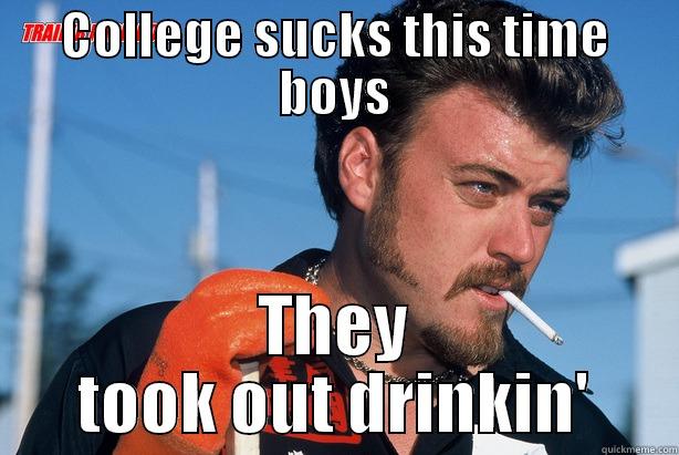 COLLEGE SUCKS THIS TIME BOYS THEY TOOK OUT DRINKIN' Misc