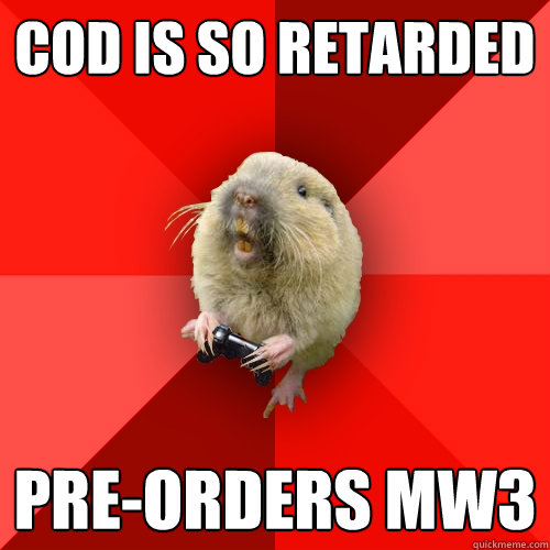 cod is so retarded pre-orders mw3  Gaming Gopher