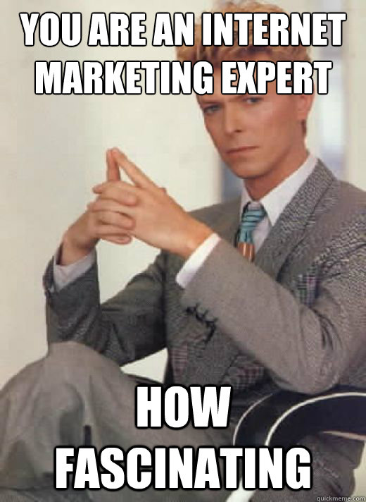 You are an internet marketing expert how fascinating  David Bowie