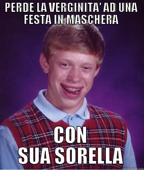 PERDE LA VERGINITA' AD UNA FESTA IN MASCHERA CON SUA SORELLA Bad Luck Brian