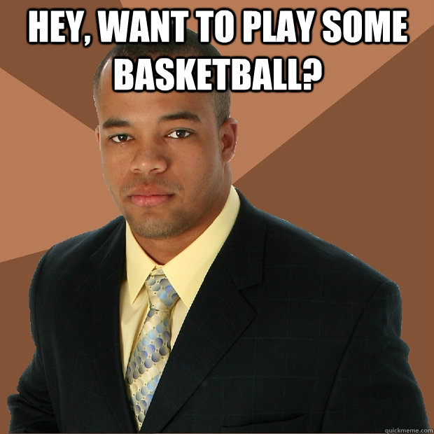 Hey, want to play some basketball?  - Hey, want to play some basketball?   Successful Black Man