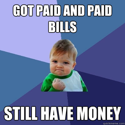 Got paid and paid bills Still have money   Success Kid