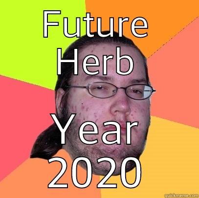 FUTURE HERB YEAR 2020 Butthurt Dweller