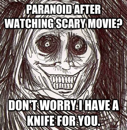 Paranoid after watching scary movie? Don't worry I have a knife for you.  Horrifying Houseguest