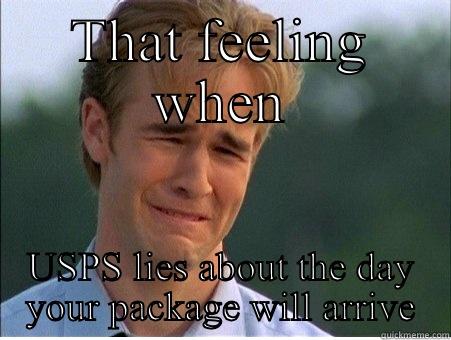 USPS sucks! - THAT FEELING WHEN USPS LIES ABOUT THE DAY YOUR PACKAGE WILL ARRIVE 1990s Problems