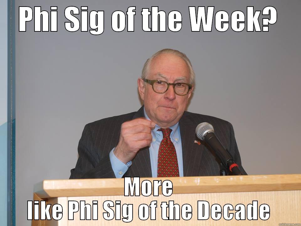 PHI SIG OF THE WEEK? MORE LIKE PHI SIG OF THE DECADE Misc