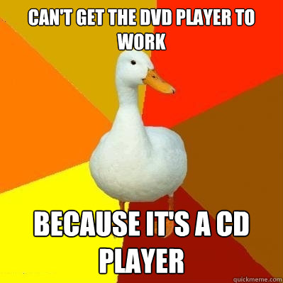 Can't get the DVD player to work because it's a cd player - Can't get the DVD player to work because it's a cd player  Tech Impaired Duck