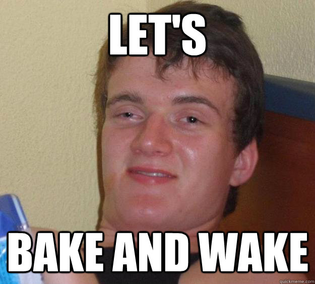 Let's bake and wake - Let's bake and wake  10 Guy