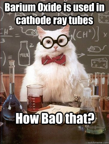 Barium Oxide is used in cathode ray tubes How BaO that? - Barium Oxide is used in cathode ray tubes How BaO that?  Chemistry Cat