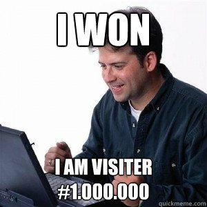 I won I am visiter #1.000.000  Lonely Computer Guy