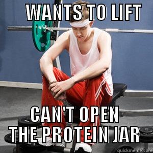        WANTS TO LIFT             CAN'T OPEN THE PROTEIN JAR Misc