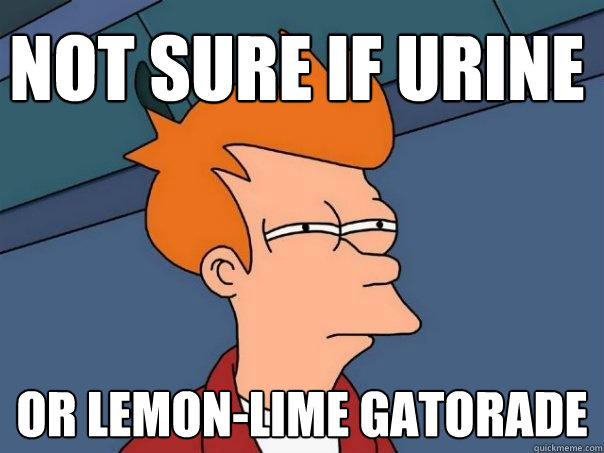 Not sure if urine or lemon-lime Gatorade  Futurama Fry