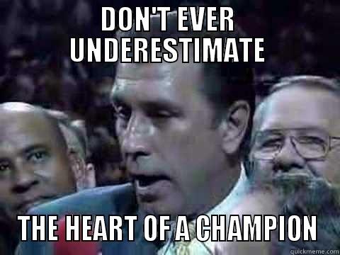 DON'T EVER UNDERESTIMATE THE HEART OF A CHAMPION Misc