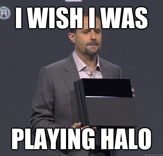 I wish i was Playing Halo   Sad PS4 Meme