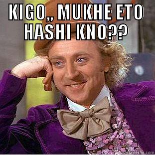 laugh burst - KIGO,, MUKHE ETO HASHI KNO??  Condescending Wonka