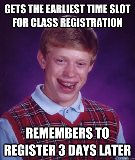 Gets the earliest time slot for class registration Remembers to register 3 days later - Gets the earliest time slot for class registration Remembers to register 3 days later  Bad Luck Brian