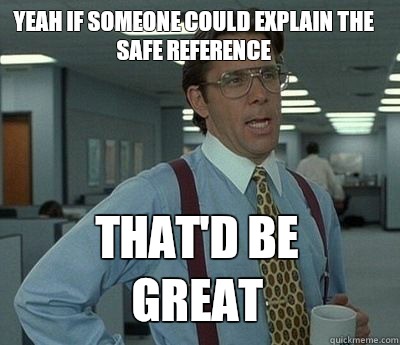 Yeah if someone could explain the safe reference  That'd be great  Bill Lumbergh