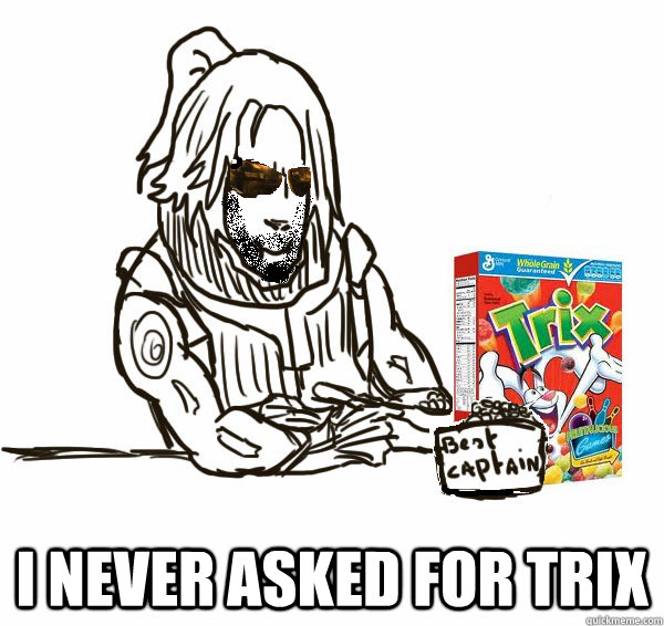  I never asked for trix -  I never asked for trix  Kai leng never asked for trix