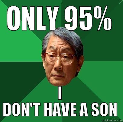 ONLY 95% I DON'T HAVE A SON High Expectations Asian Father