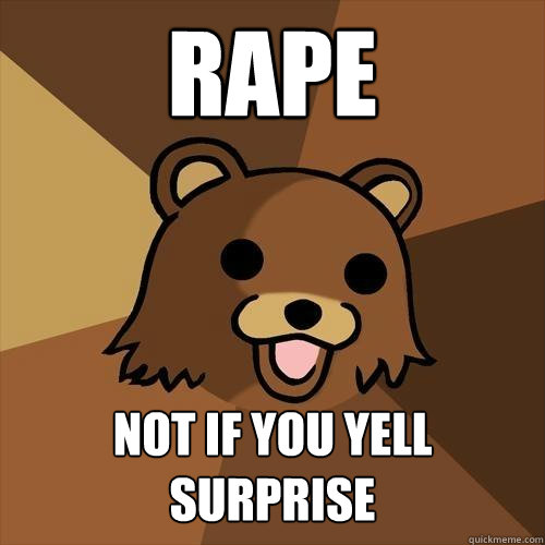 rape not if you yell surprise - rape not if you yell surprise  Pedobear