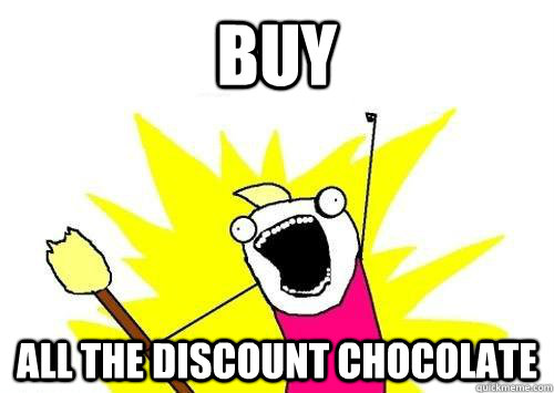 BUY ALL THE DISCOUNT CHOCOLATE  