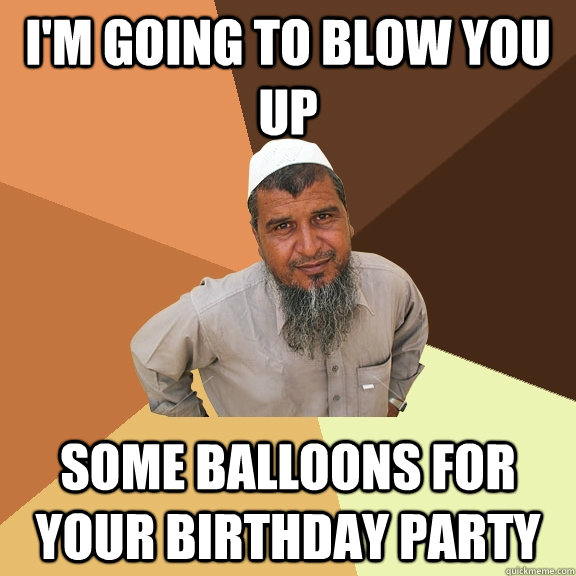 I'm going to blow you up some balloons for your birthday party  Ordinary Muslim Man