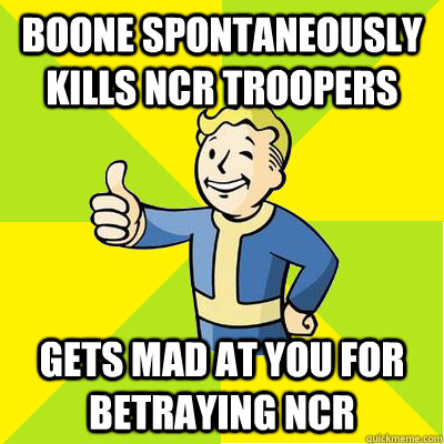 Boone spontaneously kills NCR troopers Gets mad at you for betraying NCR - Boone spontaneously kills NCR troopers Gets mad at you for betraying NCR  Fallout new vegas