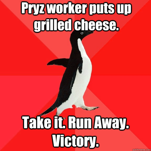 Pryz worker puts up grilled cheese.  Take it. Run Away. Victory.  Socially Awesome Penguin