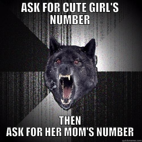 ASK FOR CUTE GIRL'S NUMBER THEN ASK FOR HER MOM'S NUMBER Insanity Wolf