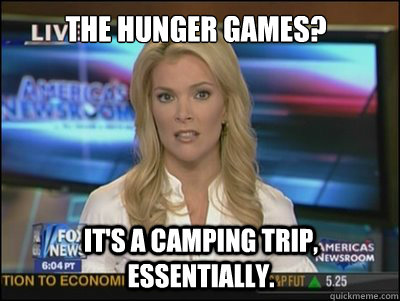 The Hunger Games? It's a camping trip, essentially.  Megyn Kelly