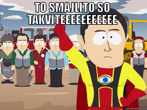 TO SMAJLITO SO TAKVITEEEEEEEEEEE  Captain Hindsight