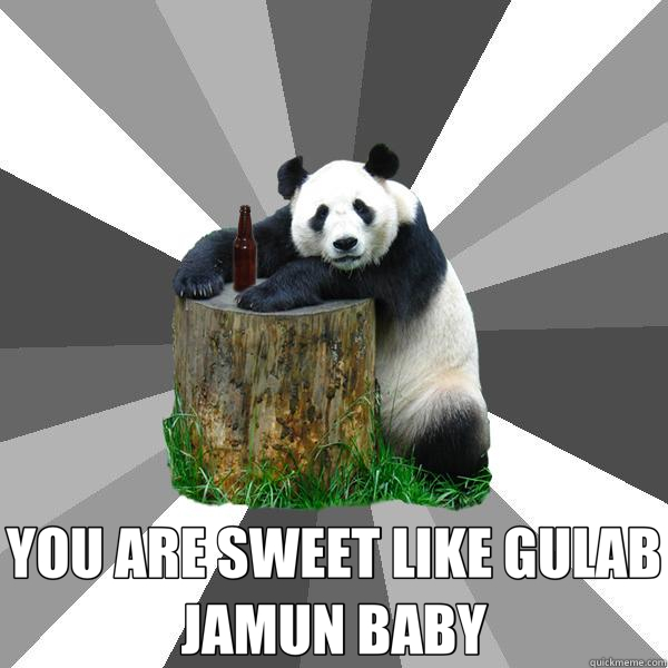  YOU ARE SWEET LIKE GULAB JAMUN BABY  Pickup-Line Panda