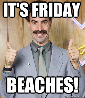 It's FRIDAY BEACHES!  