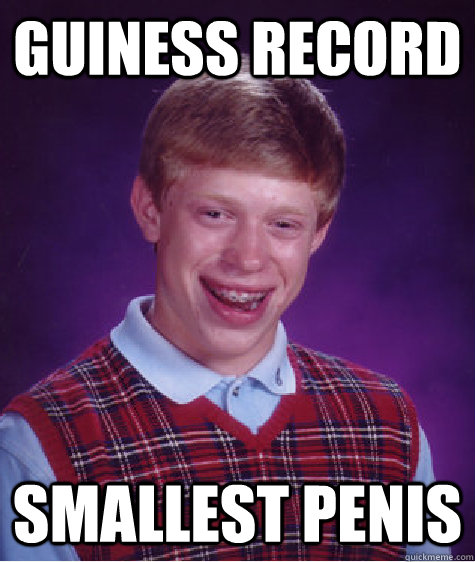 Guiness record Smallest penis  Bad Luck Brian