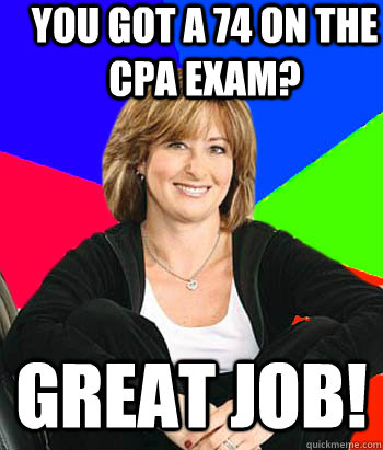 you got a 74 on the cpa exam? great job! - you got a 74 on the cpa exam? great job!  Sheltering Suburban Mom