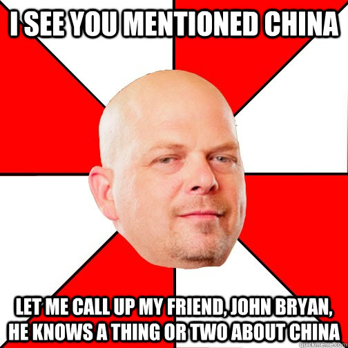 I see you mentioned china let me call up my friend, John Bryan, he knows a thing or two about china  Pawn Star